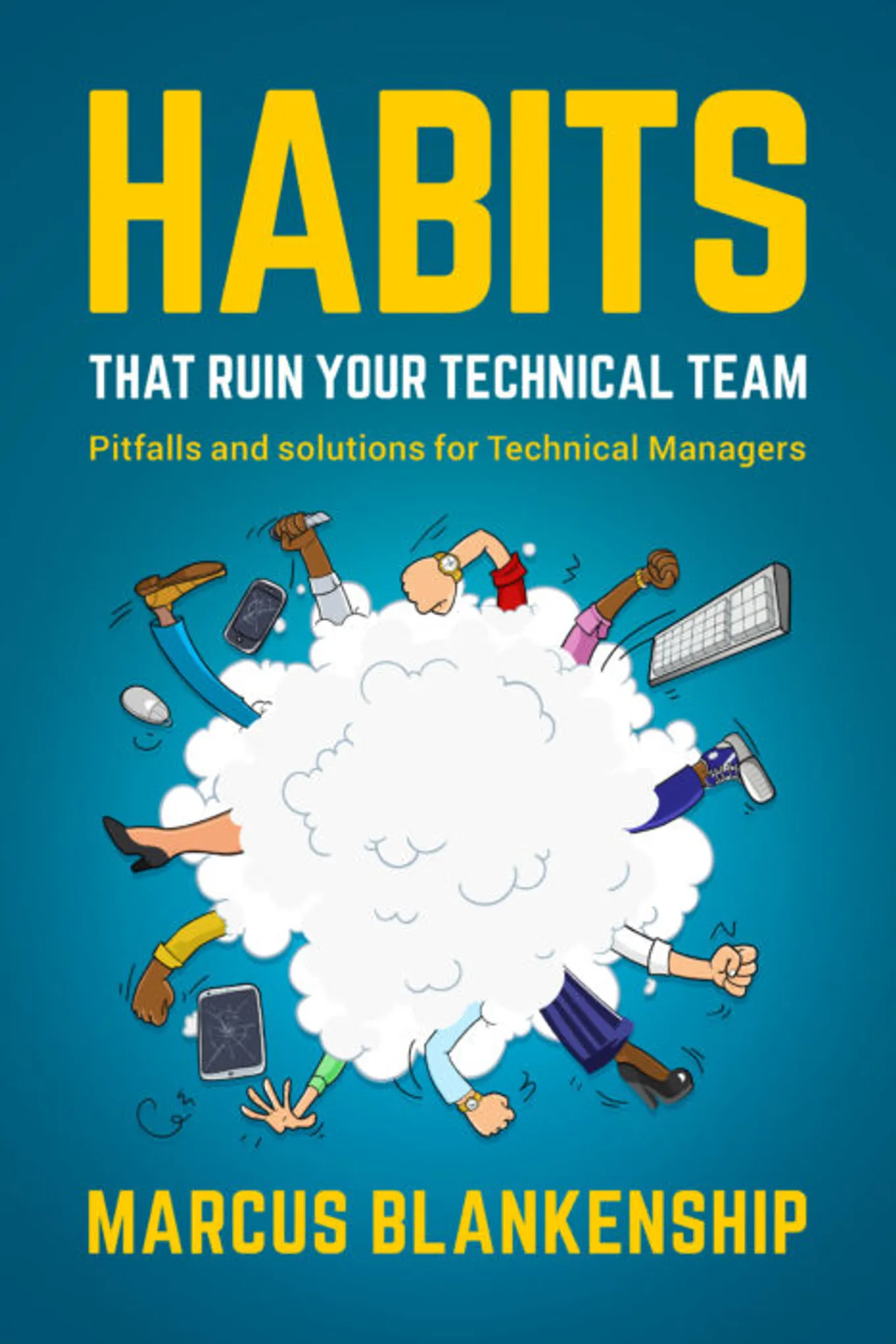 Habits that ruin your technical Team – Marcus Blankenship